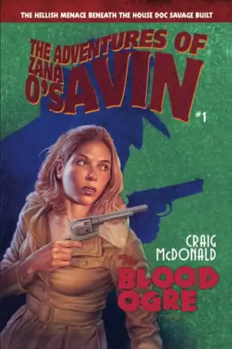 THE BLOOD OGRE: The Hellish Menace Beneath the House Doc Savage Built (The Adventures of Zana O'Savin)